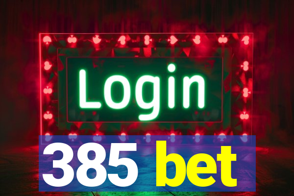 385 bet